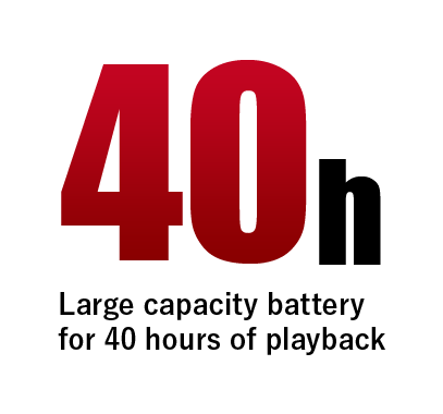 40h Large capacity battery for 40 hours of playback